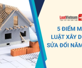 5 ĐIỂM MỚI NỔI BẬT CỦA LUẬT XÂY DỰNG SỬA ĐỔI 2020